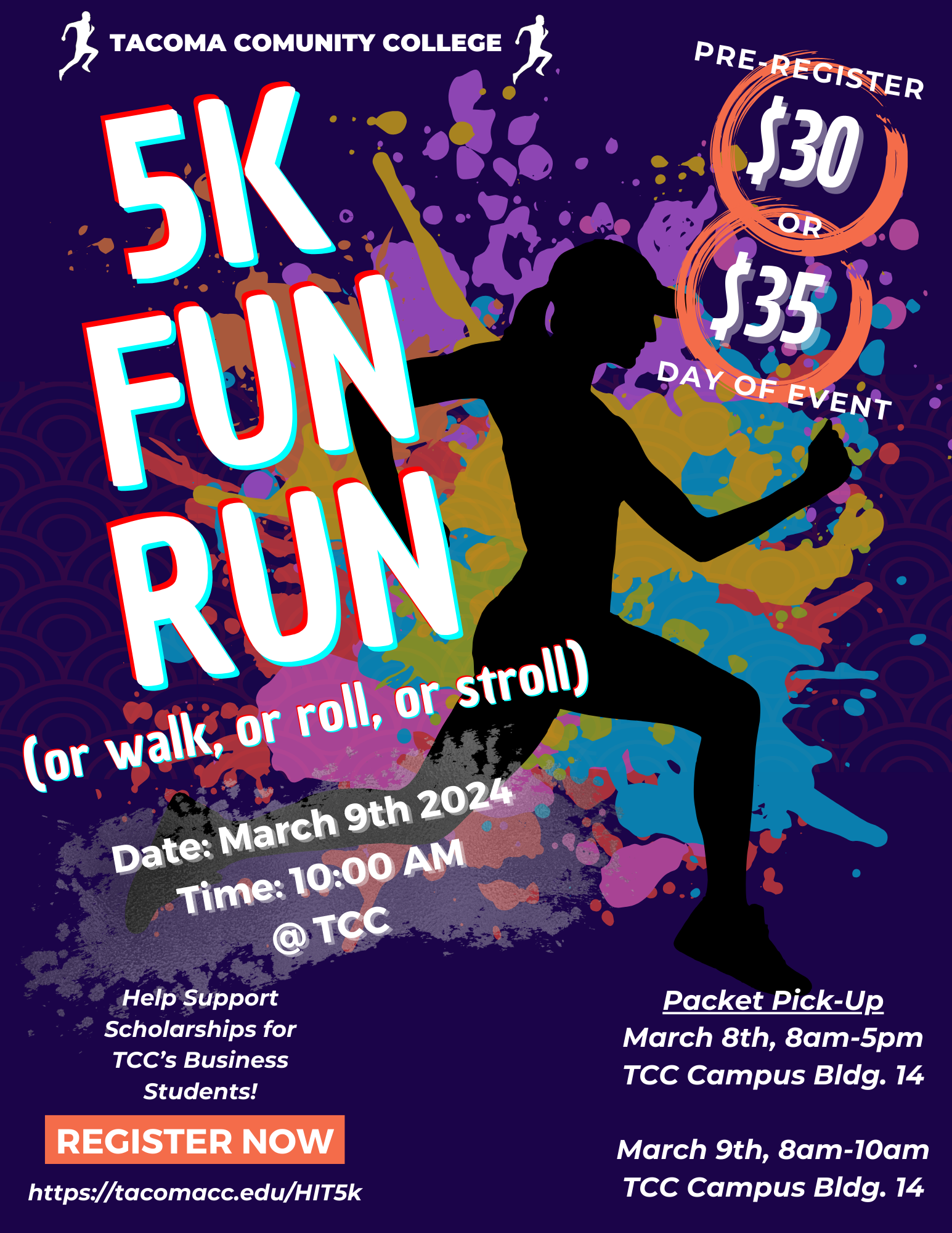 Colorful flyer with the image of a runner. TCC 5K Fun Run or walk, or roll, or stroll. Date: March 9, 2024. Time: 10 a.m. Help support scholarships for TCC's Business students! Register now: tacomacc.edu/HIT5K. Pre Register: $30 or $35 day of event. Packet pick-up: March 8, 8 a.m. - 5 p.m. TCC Campus Building 14 & March 9, 8 - 10 a.m. TCC Campus Building 14. 