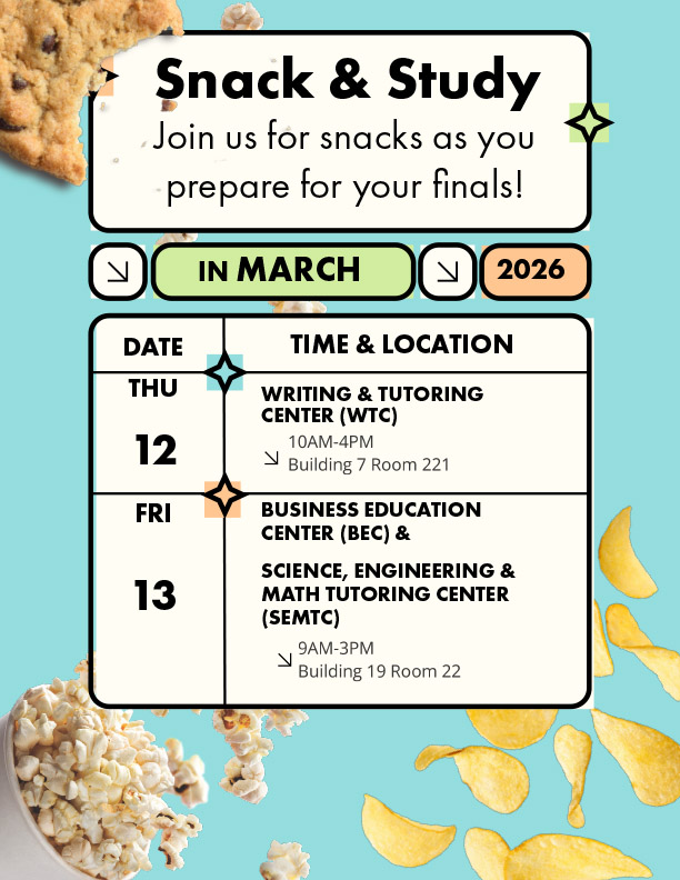 Snack & study, March 12 10a - 4p in the WTC (7-221) and March 13, 9a - 3p in the SEMTC and BEC, 7-22.